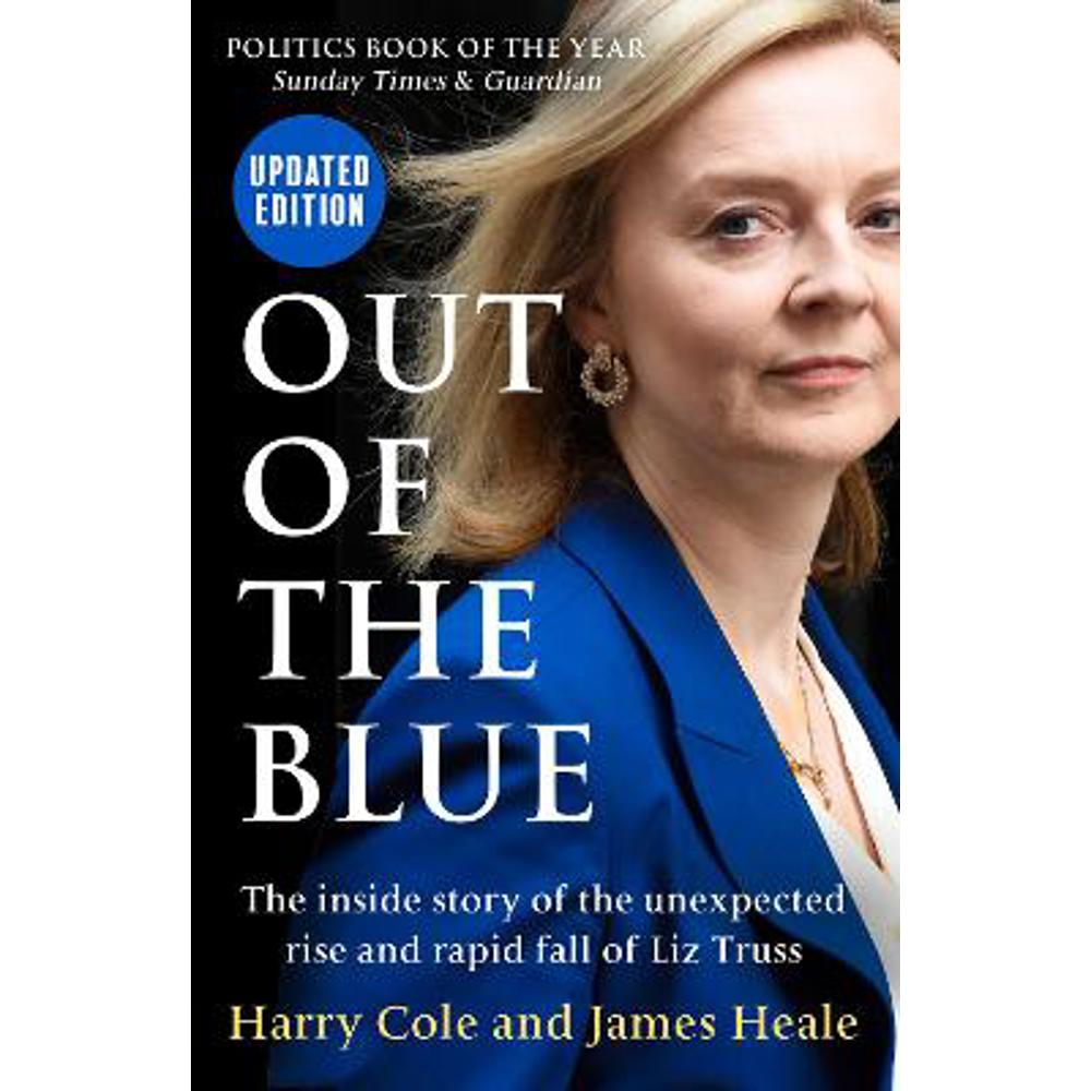 Out of the Blue: The inside story of the unexpected rise and rapid fall of Liz Truss (Paperback) - Harry Cole